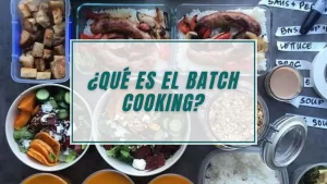 ¿Qué es el Batch Cooking? Tus Recetas Saludables